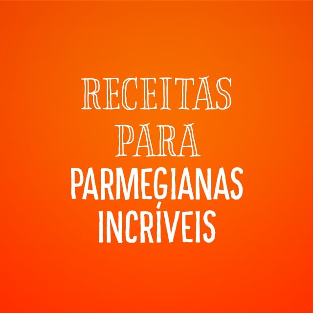 Receitas para Parmegianas Incríveis