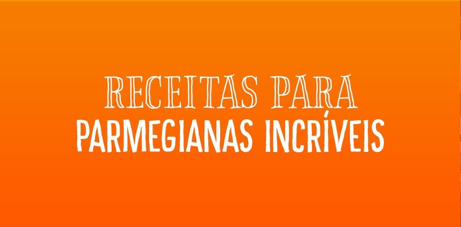 Receitas para Parmegianas Incríveis
